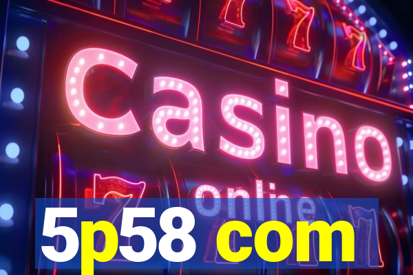5p58 com